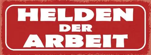 Schild Helden Der Arbeit Arbeiter Angestellte Job Arbeiten 27x10 Blech od.Holz
