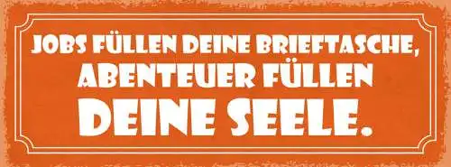 Schild Jobs Füllen Deine Brieftasche Abenteuer Füllen Deine Seele Urlaub 27x10