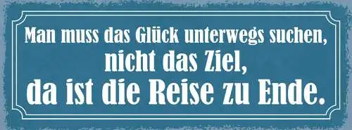 Schild Man Muss Glück Unterwegs Suchen Nicht Das Ziel Da Ist Die Reise Zuende