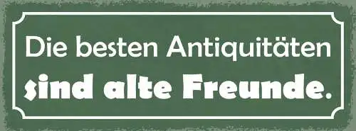 Schild Die Besten Abtiquitäten Sind Alte Freunde 27x10 Blech od.Holz