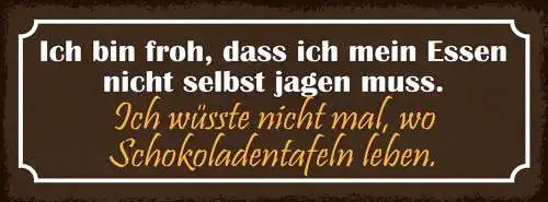 Schild Ich Bin Froh Dass Ich Mein Essen Nicht Selber Jagen Muss Schokoladentafel