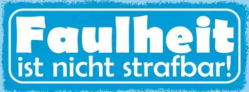 Schild Faulheit Ist Nicht Strafbar Faul Nichtstun Freizeit 27x10 Blech od.Holz