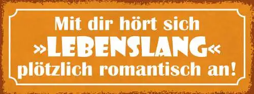 Schild Mit Dir Hört Sich Lebenslang Plötzlich Romantisch An 27x10 Blech od.Holz