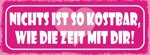Schild Nichts Ist So Kostbar Wie Die Zeit Mit Dir Liebe Ehe 27x10 Blech od.Holz