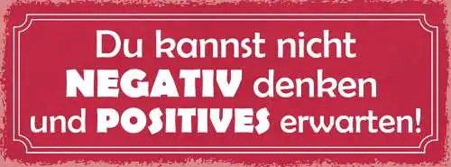Schild Du Kannst Nicht Negativ Denken & Positives Erwarten 27x10 Blech od.Holz