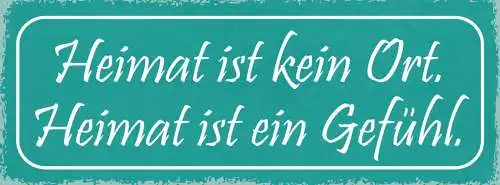 Schild Heimat Ist Kein Ort Heimat Ist Ein Gefühl Zuhause 27x10 Blech od.Holz