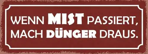 Schild Wenn Mist Passiert Mach Dünger Daraus Positiv Denken 27x10 Blech od.Holz