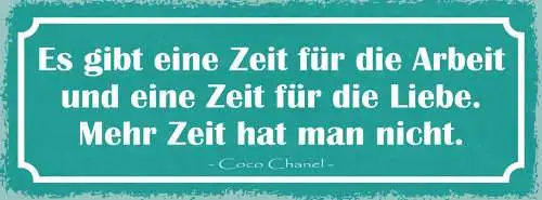 Schild Es Gibt Eine Zeit Für Arbeit & Liebe Mehr Zeit Hat Man Nicht Coco Chanel