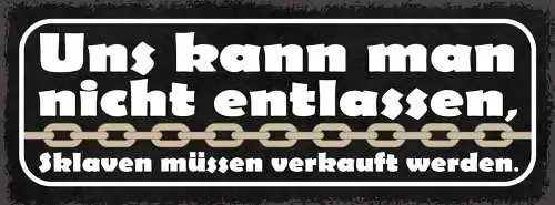Schild Uns Kann Man Nicht Entlassen Sklaven Müssen Verkauft Werden 27x10