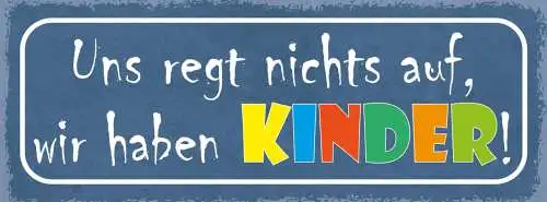 Schild Uns Regt Nichts Auf Wir Haben Kinder Eltern Kind 27x10 Blech od.Holz