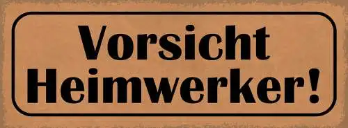 Schild Vorsicht Heimwerker Hobby Bastler Umbau Freizeit Haus 27x10 Blech od.Holz