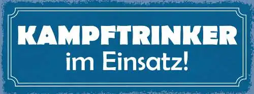 Schild Kampftrinker Im Einsatz Alkohol Bier Trinken Glas 27x10 Blech od.Holz