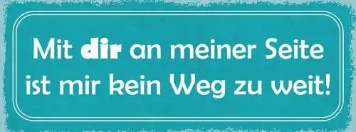Schild Mit Dir An Meiner Seite Ist Mir Kein Weg Zu Weit 27x10 Blech od.Holz