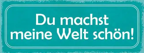 Schild Du Machst Meine Welt Schön Liebe Beziehung Ehe Paar 27x10 Blech od.Holz