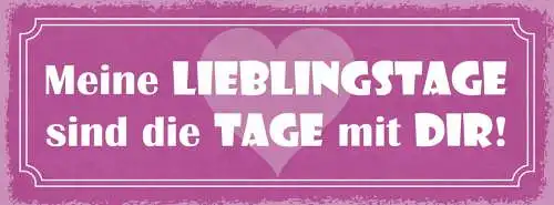 Schild Meine Lieblingstage Sind Die Tage Mit Dir Liebe Ehe 27x10 Blech od.Holz