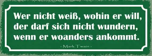 Schild Wer Nicht Weiß Wohin Er Will Nicht Wundern Wenn Er Woanders Ankommt Twain