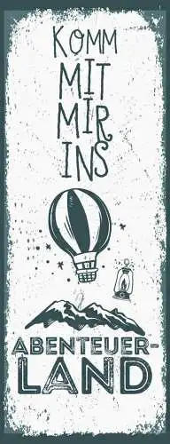 Schild Komm Mit Mit Ins Abenteuer Land Outdoor Natur 27x10 Blech od.Holz