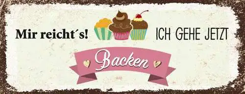 Schild Mir Reicht's Ich Geh Jetzt Backen Kuchen Torte Hobby 27x10 Blech od.Holz