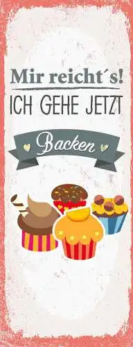 Schild mir reicht's ich geh jetzt backen kuchen torte hobby 27x10 blech od.holz