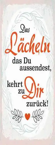 Schild das lächeln das du aussendest kehrt zu dir zurück 27x10 blech od.holz