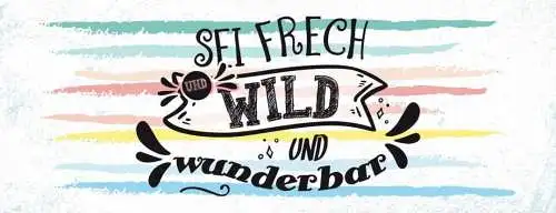 Schild sei frech wild & wunderbar einzigartig einmalig du 27x10 blech od.holz
