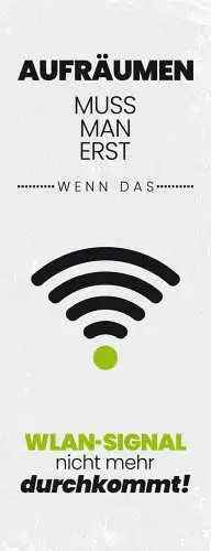 Schild aufräumen muss man erst wenn das wlan signal nicht mehr durchkommt 27x10