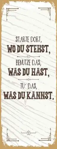 Schild starte dort wo du stehst benutze was du hast tu has was du kannst 27x10