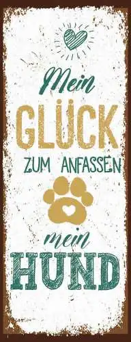 Schild mein glück zum anfassen mein hund haus tier hunde 27x10 blech od.holz