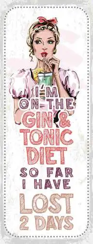 Schild i'm on the gin & tonic diet so far i have lost 2 days 27x10 blech od.holz