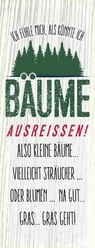 Schild ich fühle mich als könnte ich bäume ausreissen sträucher blumen gras geht