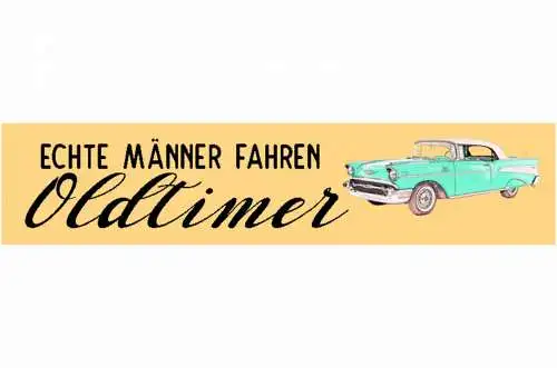 Schild Echte Männer Fahren Oldtimer Auto Klassiker Sammler 46 x 10 Blech od.Holz