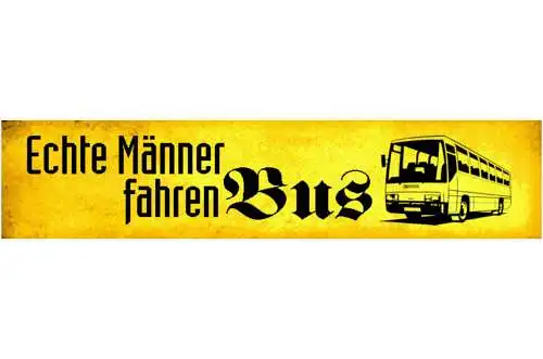 Schild Echte Männer Fahren Bus Fahrer Omnibus Reisebus 46 x 10 Blech od. Holz