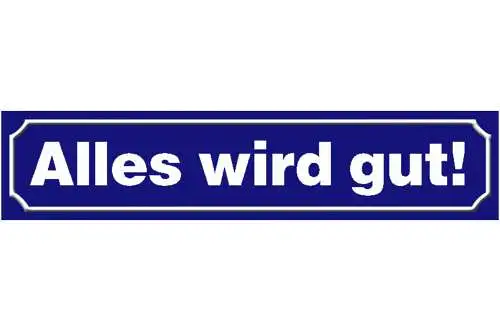 Schild Alles wird gut Aufmunterung Positivität Ort Straße 46 x 10 Blech od. Holz