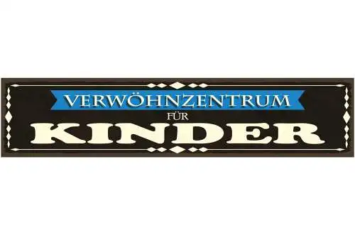 Schild Verwöhn Zentrum Kinder Mutter Vater Eltern Familie 46 x 10 Blech od. Holz