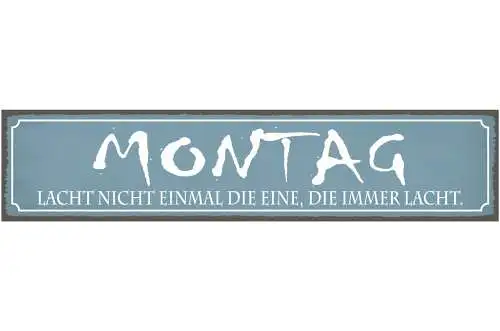 Schild Montag Lachen Arbeit Wochen Beginn Motivation Hass 46 x 10 Blech od. Holz