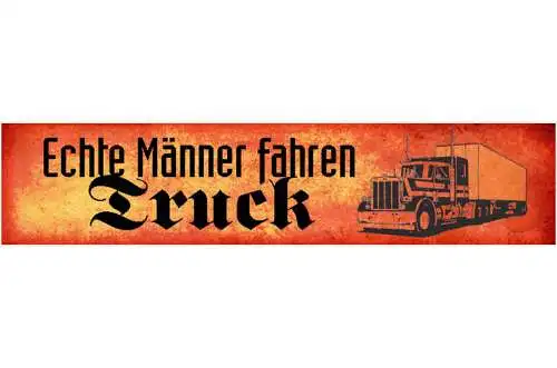 Schild Echte Männer Fahren Truck Trucker LKW Fernfahrer 46 x 10 Blech od. Holz