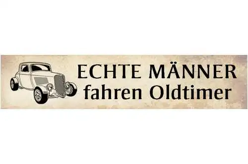 Schild Echte Männer Fahren Oldtimer Klassiker Sammler 46 x 10 Blech od. Holz
