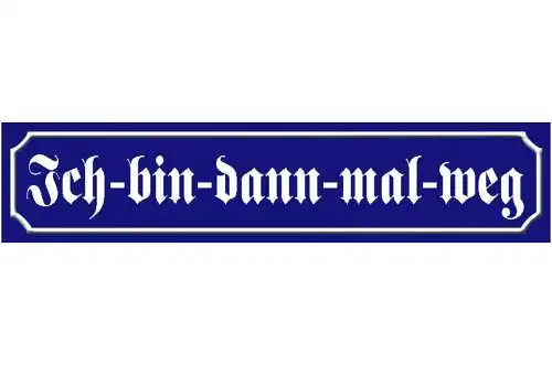 Schild Ich Bin Dann Mal Weg Verabschieden Ort Straße Platz 46 x 10 Blech od.Holz