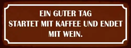 Schild Ein Guter Tag Startet Mit Kaffee & Endet Mit Wein 27 x 10 Blech od. Holz