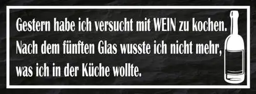 Schild Gestern Versucht Mit Wein Zu Kochen Nach 5ten Glas Wusste Ich Nicht Küche