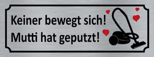 Schild Keiner Bewegt Sich Mutti Hat Geputzt Putzen Reinigen 27x10 Blech od. Holz