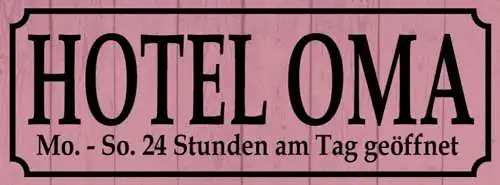 Schild Hotel Oma Mo-So 24 Std am Tag Geöffnet Großmutter 27x10 Blech od.Holz