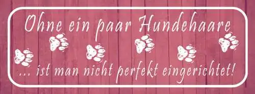 Schild Ohne Ein Paar Hunde Haare Ist Man Nicht Perfekt Eingerichtet 27 x 10