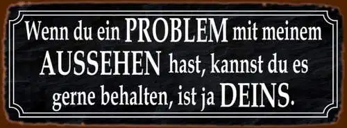 Schild Wenn Du Ein Problem Mit Meinem Aussehen Hast Kannst Du Es Gerne Behalten