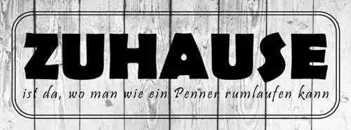 Schild Zuhause Ist Da Wo Man Wie Ein Prnner Rumlaufen Kann 27x10 Blech od.Holz