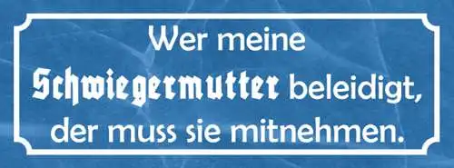 Schild Wer Meine Schwiegermutter Beleidigt Der Muss Sie Mitnehmen 27 x 10