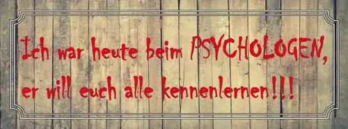 Schild Ich War Heute Beim Psychologen Er Will Euch Alle Kennenlernen 27x10