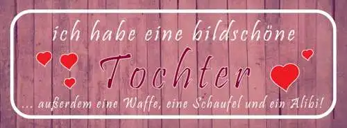Schild Ich Habe Eine Bildschöne Tochter Außerdem Eine Waffe Schaufel Alibi 27x10