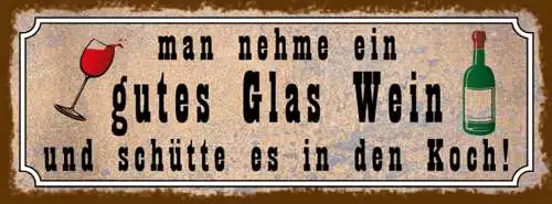 Schild Man Nehme Ein Gutes Glas Wein & Schütte Es In Den Koch Alkohol 27x10