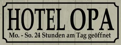 Schild Hotel Opa Mo-So 24 Std am Tag Geöffnet Großvater 27x10 Blech od.Holz